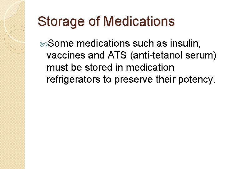 Storage of Medications Some medications such as insulin, vaccines and ATS (anti-tetanol serum) must