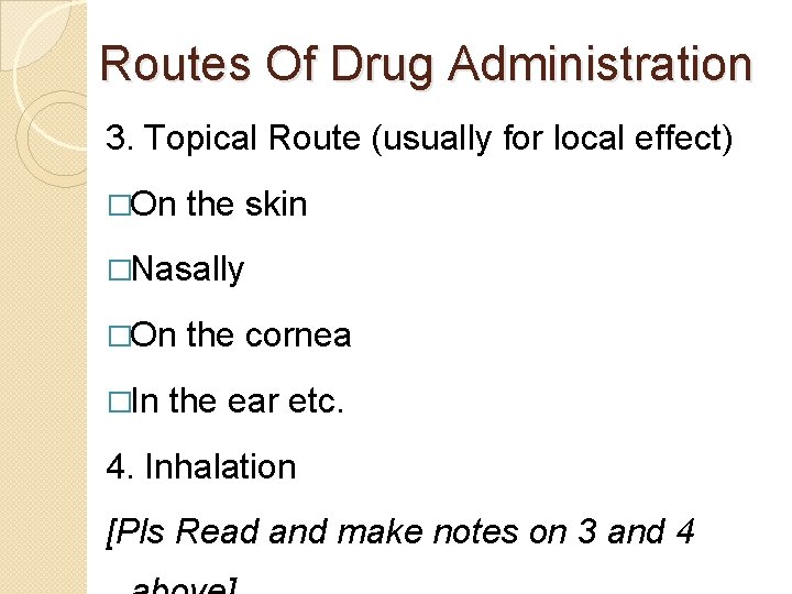 Routes Of Drug Administration 3. Topical Route (usually for local effect) �On the skin