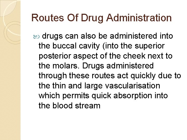 Routes Of Drug Administration drugs can also be administered into the buccal cavity (into