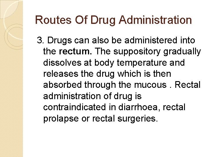 Routes Of Drug Administration 3. Drugs can also be administered into the rectum. The