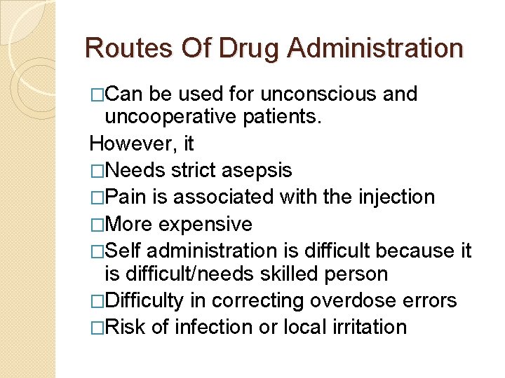 Routes Of Drug Administration �Can be used for unconscious and uncooperative patients. However, it