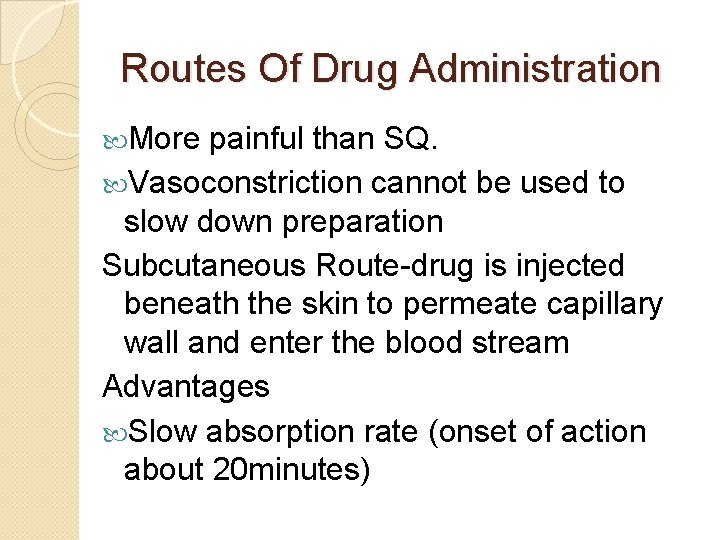 Routes Of Drug Administration More painful than SQ. Vasoconstriction cannot be used to slow