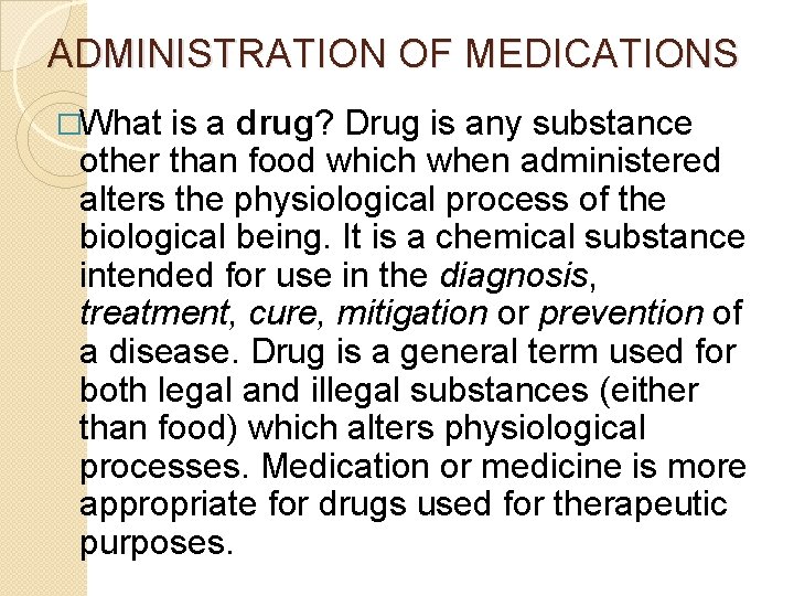 ADMINISTRATION OF MEDICATIONS �What is a drug? Drug is any substance other than food