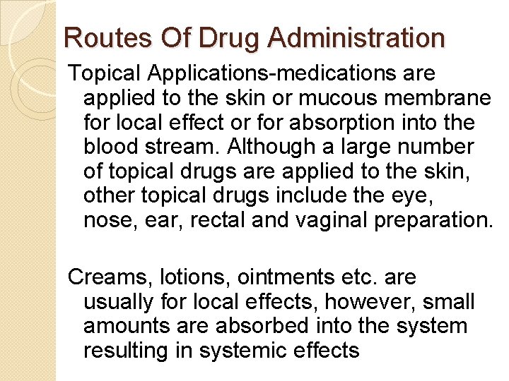 Routes Of Drug Administration Topical Applications-medications are applied to the skin or mucous membrane