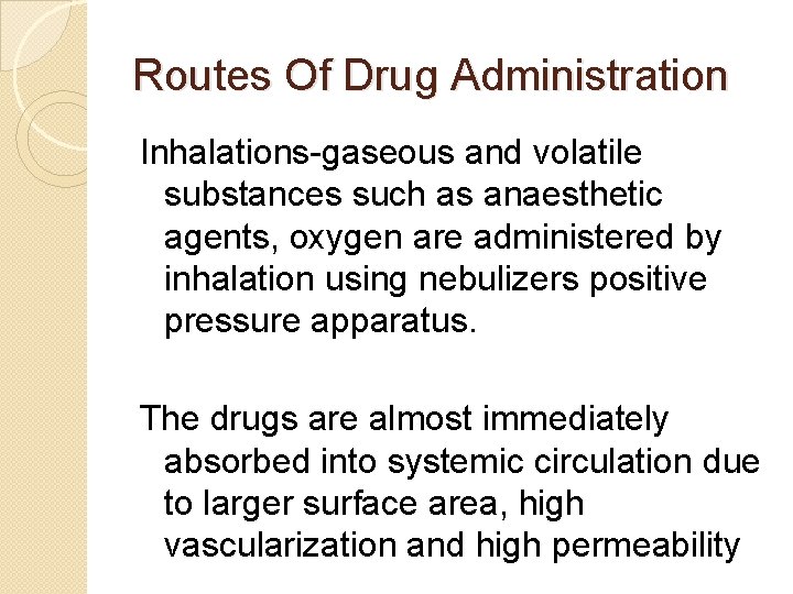 Routes Of Drug Administration Inhalations-gaseous and volatile substances such as anaesthetic agents, oxygen are