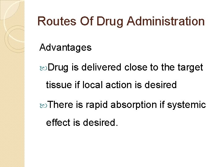 Routes Of Drug Administration Advantages Drug is delivered close to the target tissue if