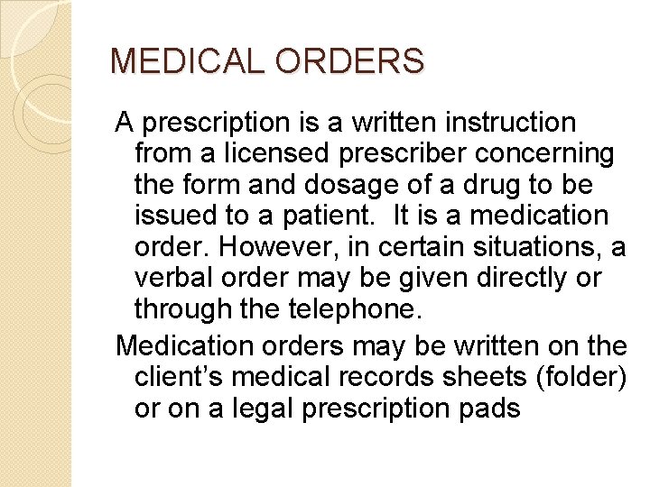 MEDICAL ORDERS A prescription is a written instruction from a licensed prescriber concerning the