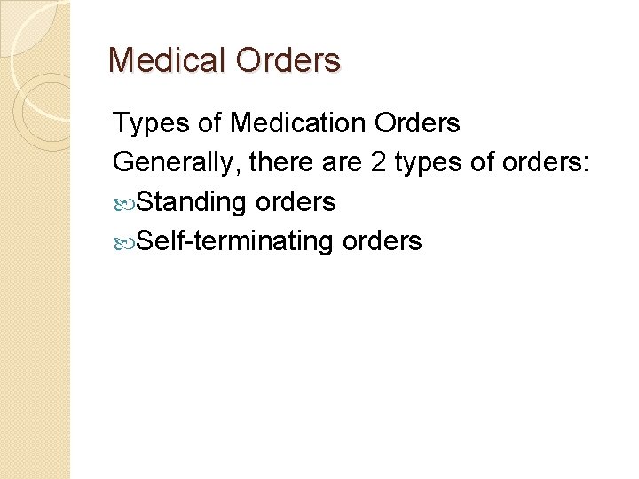 Medical Orders Types of Medication Orders Generally, there are 2 types of orders: Standing