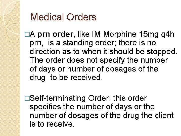 Medical Orders �A prn order, like IM Morphine 15 mg q 4 h prn,