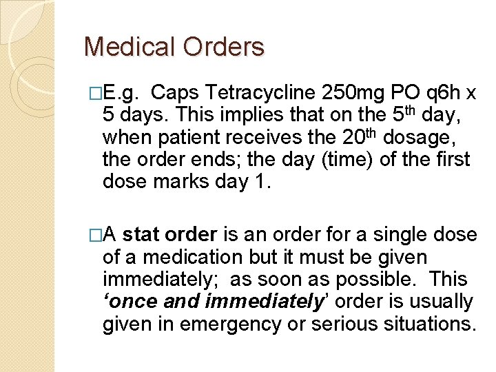 Medical Orders �E. g. Caps Tetracycline 250 mg PO q 6 h x 5