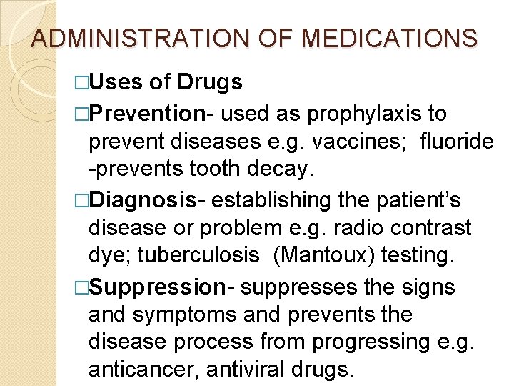 ADMINISTRATION OF MEDICATIONS �Uses of Drugs �Prevention- used as prophylaxis to prevent diseases e.
