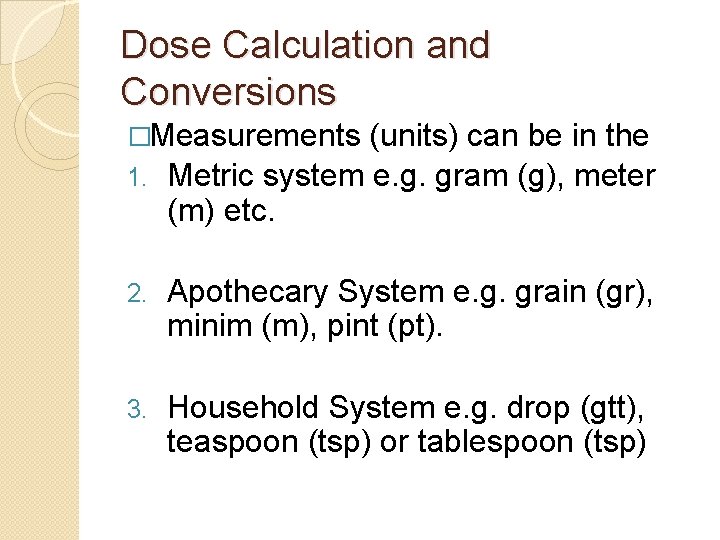 Dose Calculation and Conversions �Measurements (units) can be in the 1. Metric system e.