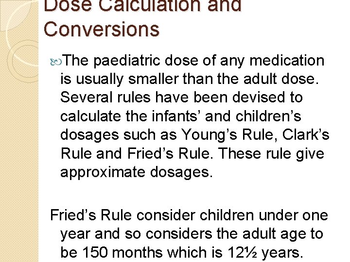 Dose Calculation and Conversions The paediatric dose of any medication is usually smaller than