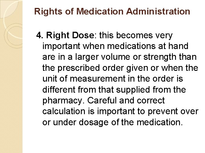 Rights of Medication Administration 4. Right Dose: this becomes very important when medications at