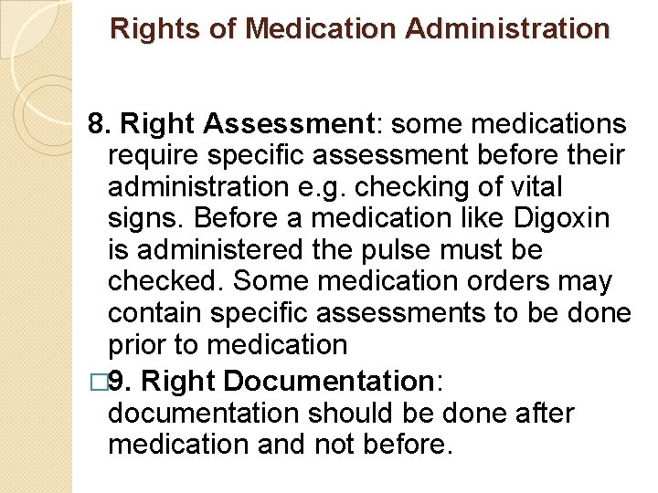 Rights of Medication Administration 8. Right Assessment: some medications require specific assessment before their