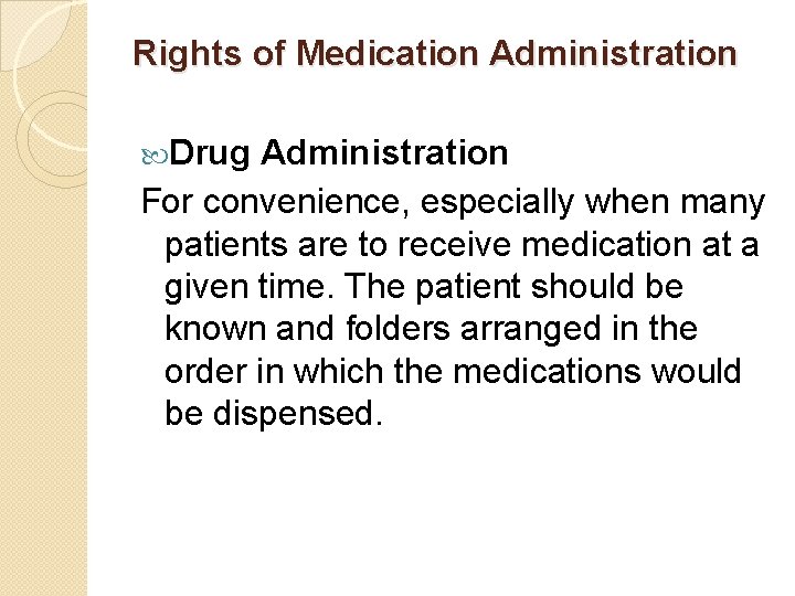 Rights of Medication Administration Drug Administration For convenience, especially when many patients are to