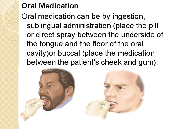 Oral Medication Oral medication can be by ingestion, sublingual administration (place the pill or