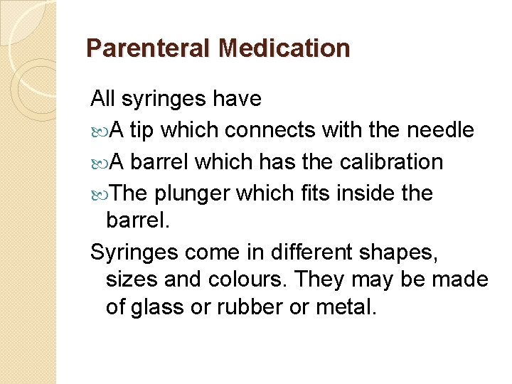 Parenteral Medication All syringes have A tip which connects with the needle A barrel