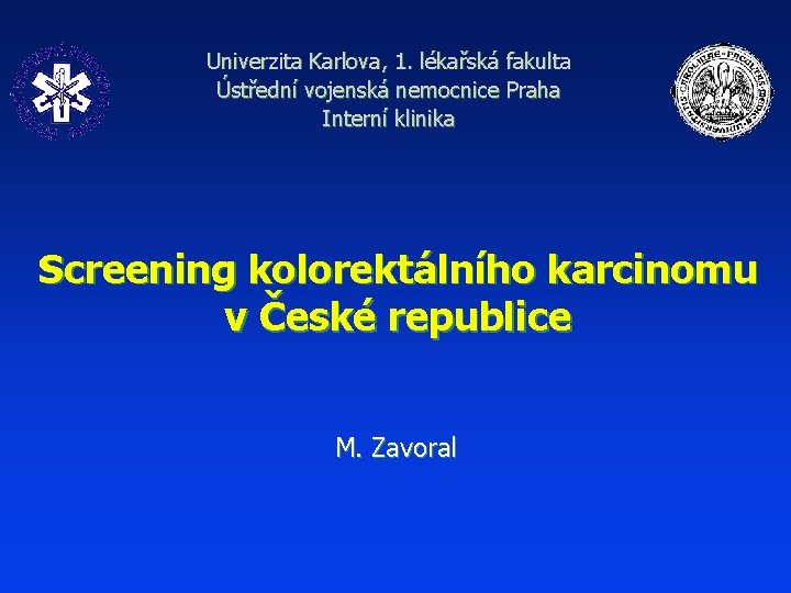 Univerzita Karlova, 1. lékařská fakulta Ústřední vojenská nemocnice Praha Interní klinika Screening kolorektálního karcinomu