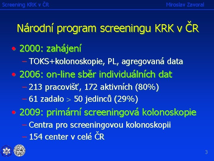 Screening KRK v ČR Miroslav Zavoral Národní program screeningu KRK v ČR • 2000: