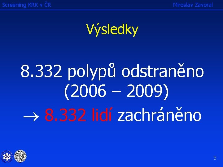 Screening KRK v ČR Miroslav Zavoral Výsledky 8. 332 polypů odstraněno (2006 – 2009)