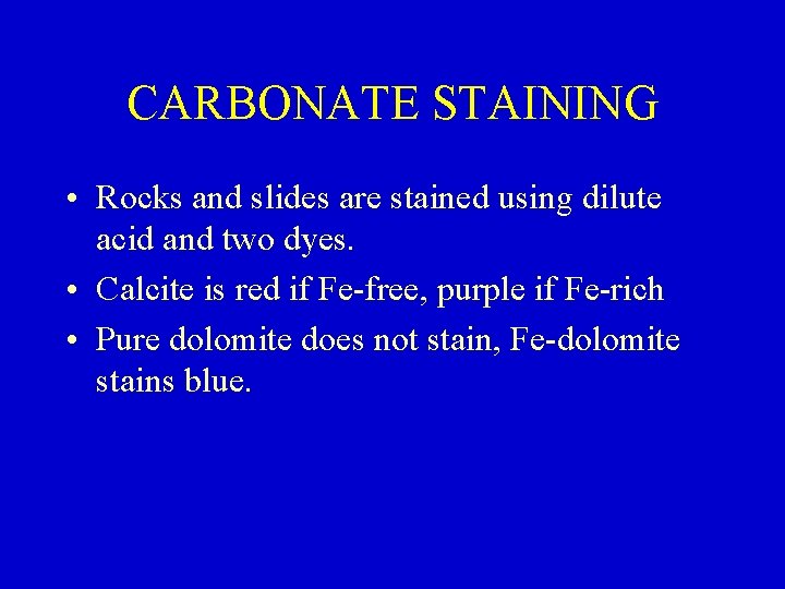 CARBONATE STAINING • Rocks and slides are stained using dilute acid and two dyes.