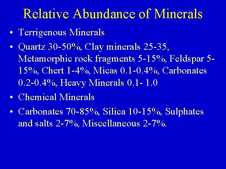 Relative Abundance of Minerals • Terrigenous Minerals • Quartz 30 -50%, Clay minerals 25