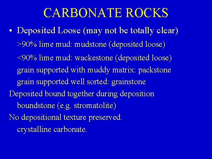 CARBONATE ROCKS • Deposited Loose (may not be totally clear) >90% lime mud: mudstone
