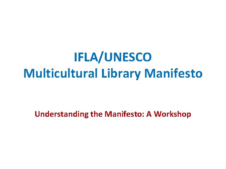 IFLA/UNESCO Multicultural Library Manifesto Understanding the Manifesto: A Workshop 