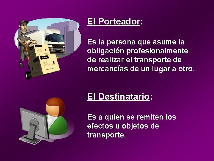 El Porteador: Es la persona que asume la obligación profesionalmente de realizar el transporte