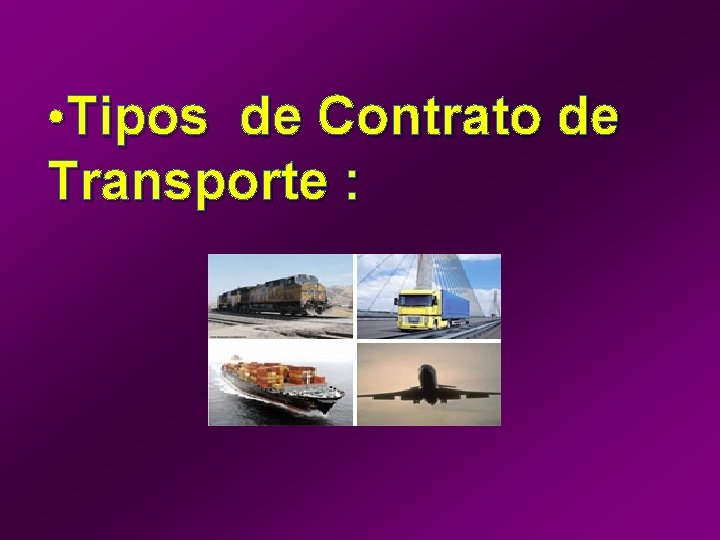  • Tipos de Contrato de Transporte : 