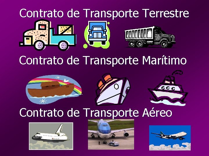 Contrato de Transporte Terrestre Contrato de Transporte Marítimo Contrato de Transporte Aéreo 