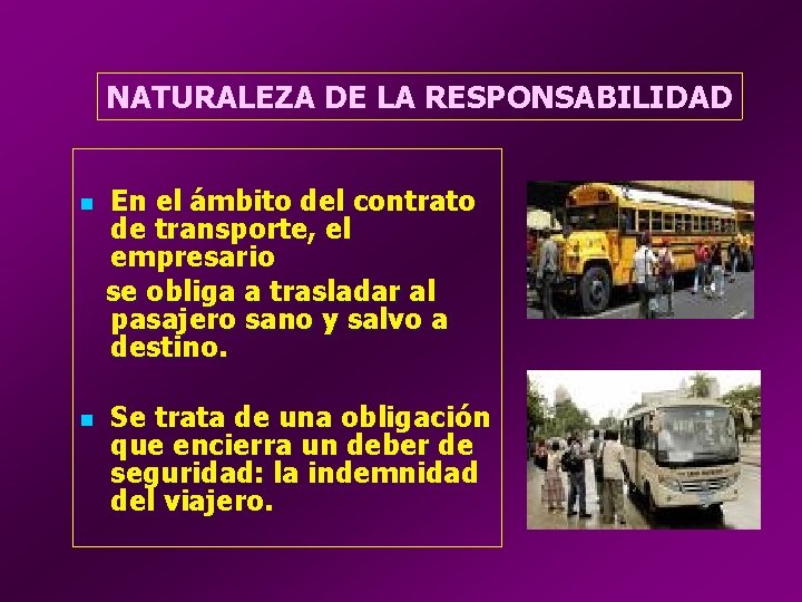 NATURALEZA DE LA RESPONSABILIDAD n n En el ámbito del contrato de transporte, el