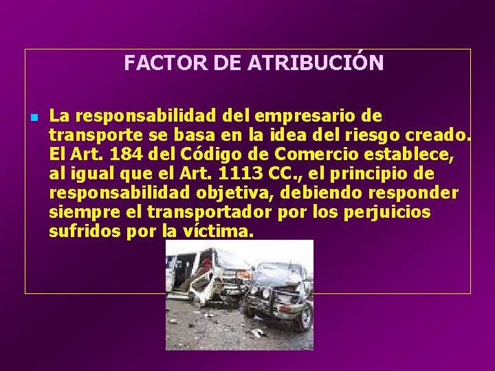 FACTOR DE ATRIBUCIÓN n La responsabilidad del empresario de transporte se basa en la