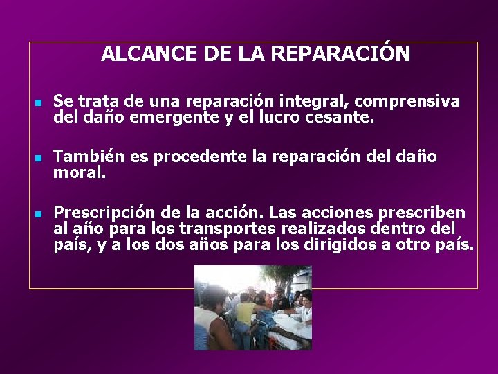 ALCANCE DE LA REPARACIÓN n Se trata de una reparación integral, comprensiva del daño