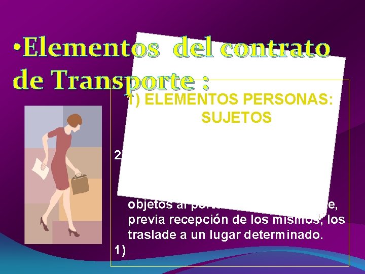  • Elementos del contrato de Transporte : 1) ELEMENTOS PERSONAS: SUJETOS 2) El