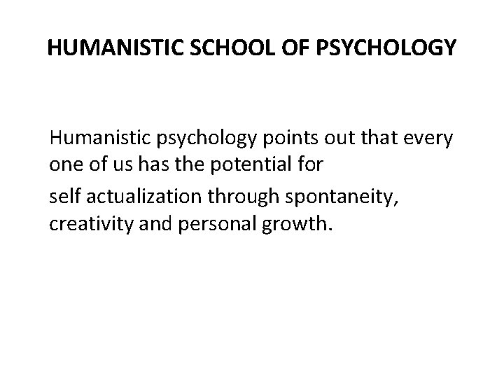 HUMANISTIC SCHOOL OF PSYCHOLOGY Humanistic psychology points out that every one of us has