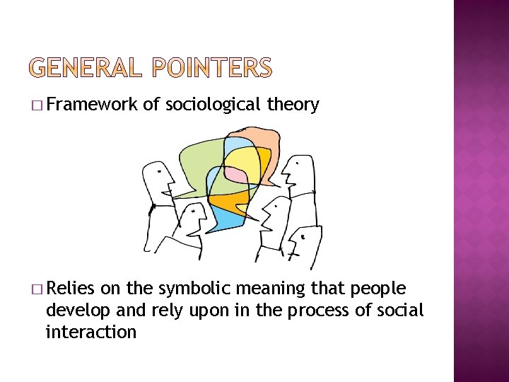 � Framework � Relies of sociological theory on the symbolic meaning that people develop