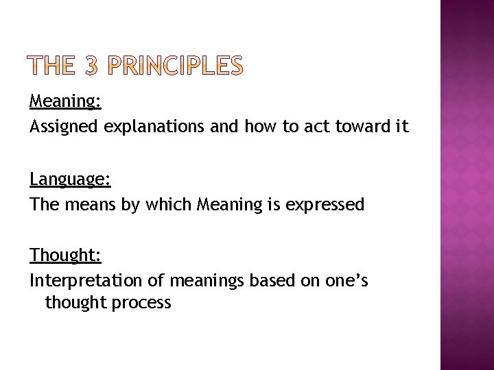 Meaning: Assigned explanations and how to act toward it Language: The means by which