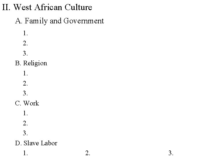 II. West African Culture A. Family and Government 1. 2. 3. B. Religion 1.