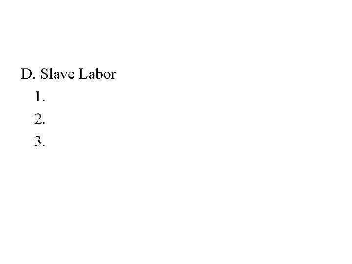 D. Slave Labor 1. 2. 3. 