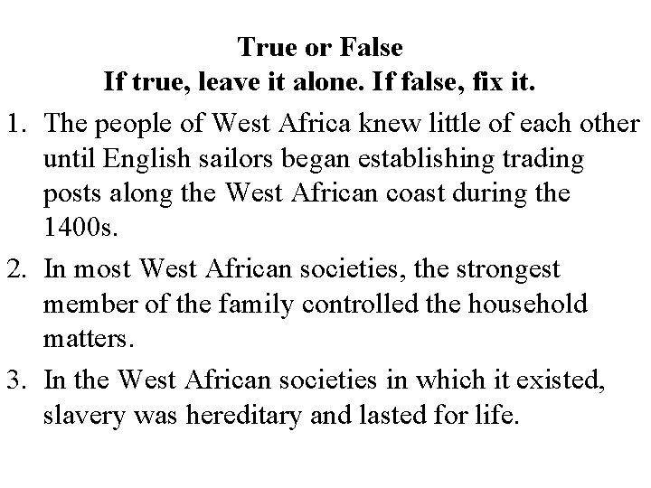 True or False If true, leave it alone. If false, fix it. 1. The