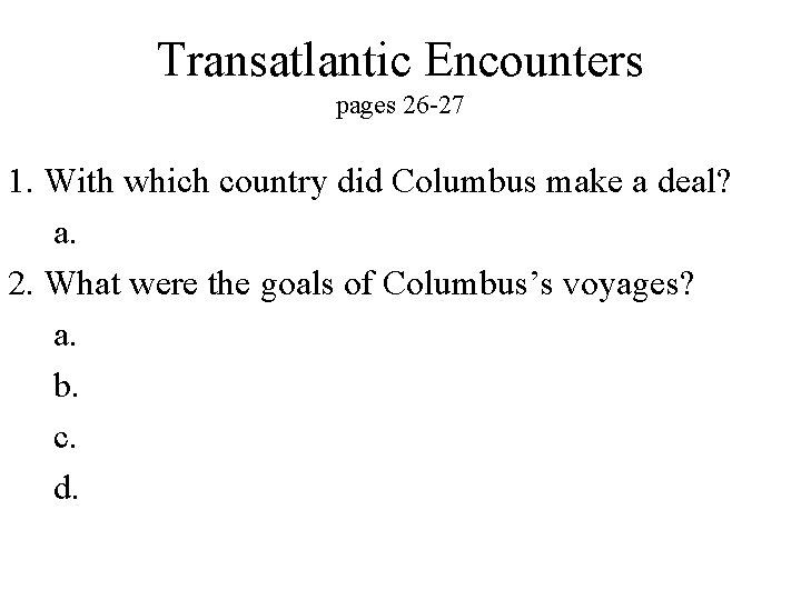 Transatlantic Encounters pages 26 -27 1. With which country did Columbus make a deal?