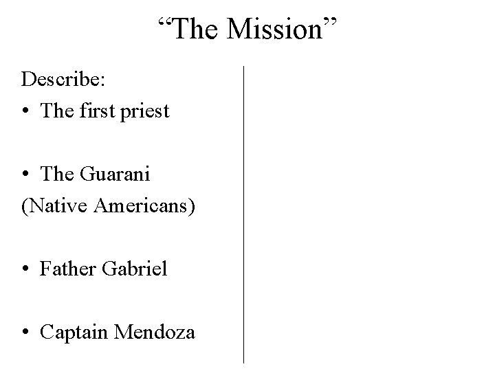 “The Mission” Describe: • The first priest • The Guarani (Native Americans) • Father