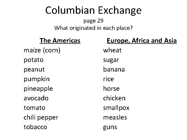 Columbian Exchange page 29 What originated in each place? The Americas maize (corn) potato