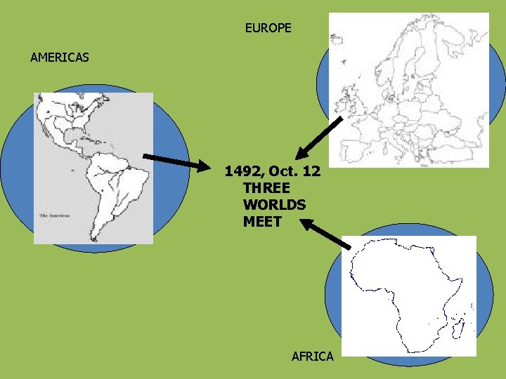 EUROPE AMERICAS 1492, Oct. 12 THREE WORLDS MEET AFRICA 