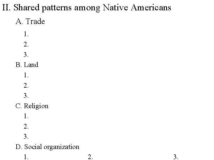 II. Shared patterns among Native Americans A. Trade 1. 2. 3. B. Land 1.