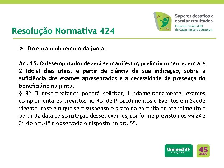 Resolução Normativa 424 Ø Do encaminhamento da junta: Art. 15. O desempatador deverá se