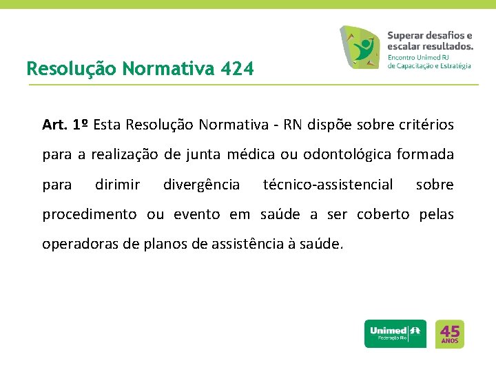 Resolução Normativa 424 Art. 1º Esta Resolução Normativa - RN dispõe sobre critérios para Resolução Normativa 424 Art. 1º Esta Resolução Normativa - RN dispõe sobre critérios para