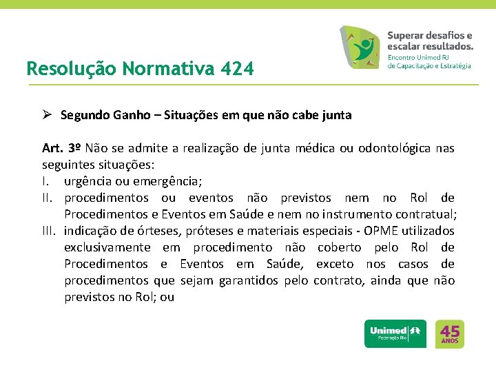 Resolução Normativa 424 Ø Segundo Ganho – Situações em que não cabe junta Art.